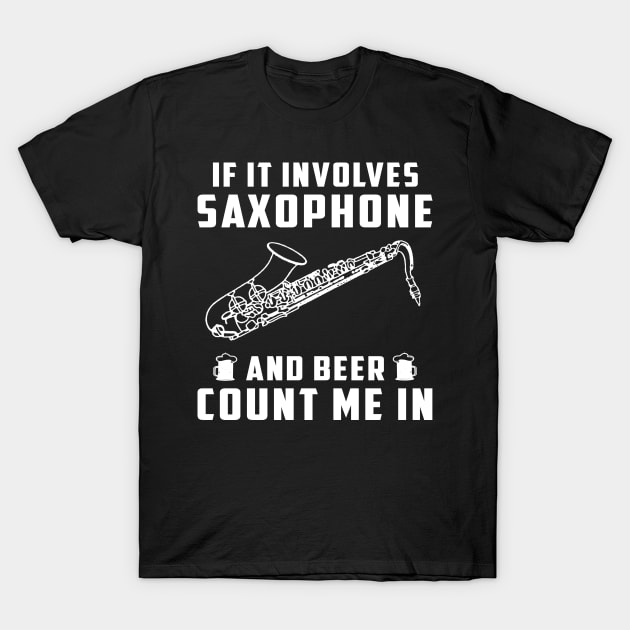 "Saxophone Serenade & Beer Cheers! If It Involves Saxophone and Beer, Count Me In!" T-Shirt by MKGift